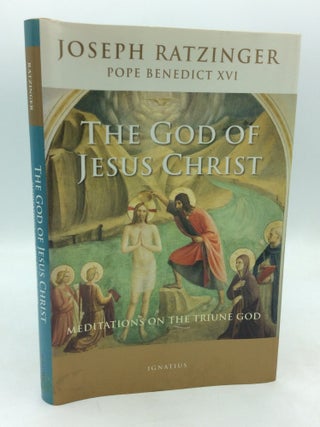 Item #215458 THE GOD OF JESUS CHRIST: Meditations on the Triune God. Joseph Cardinal Ratzinger,...