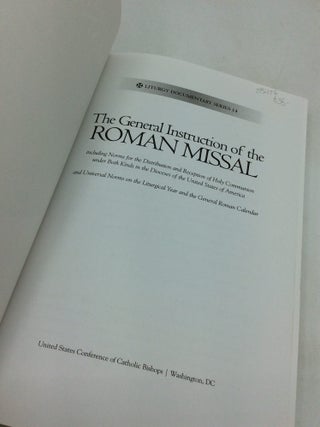 THE GENERAL INSTRUCTION OF THE ROMAN MISSAL Including Norms for the Distribution and Reception of Holy Communion under Both Kinds in the Dioceses of the United States of America and Universal Norms on the Liturgical Year and the General Roman Calendar