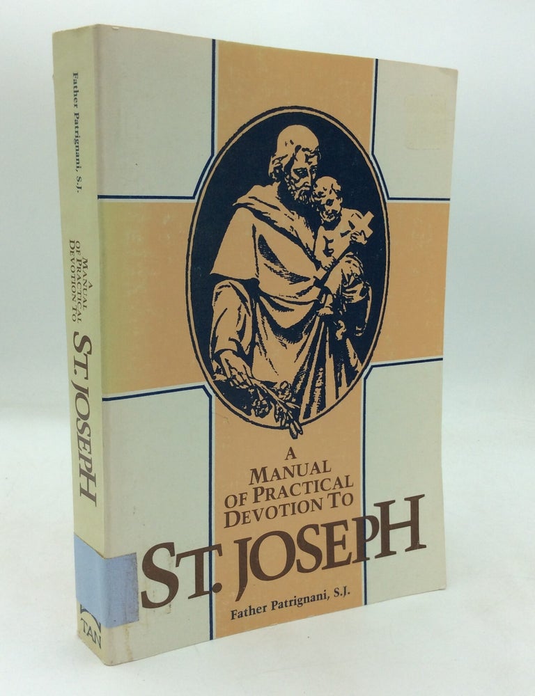 A MANUAL OF PRACTICAL DEVOTION TO THE GLORIOUS PATRIARCH ST. JOSEPH ...