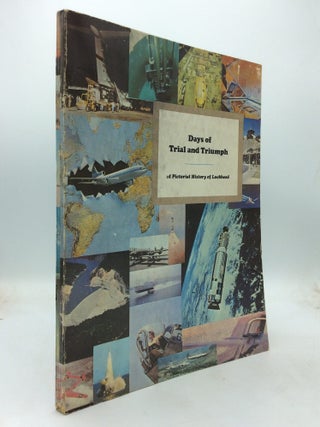 Item #215648 DAYS OF TRIAL AND TRIUMPH: A Pictorial History of Lockheed based on the 100...