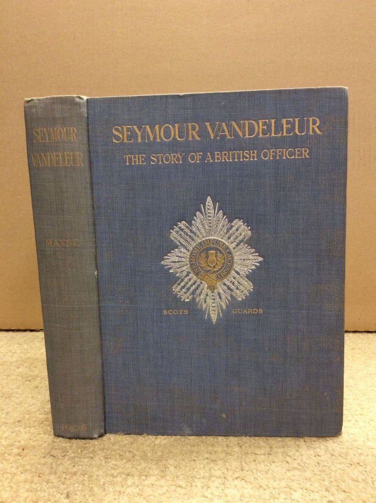Item #24223 SEYMOUR VANDELEUR: The Story of a British Officer. Col. F. I. Maxse.