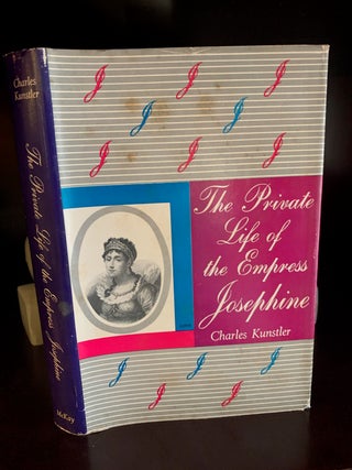 Item #25953 THE PRIVATE LIFE OF THE EMPRESS JOSEPHINE. Charles Kunstler