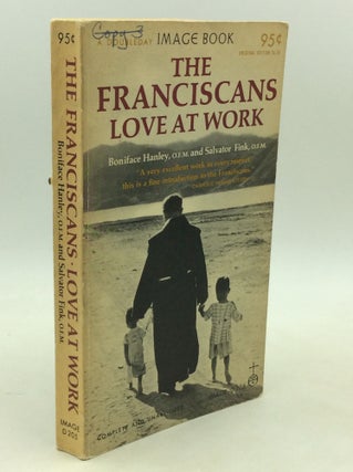 Item #300029 THE FRANCISCANS: LOVE AT WORK. Boniface Hanley, Salvator Fink