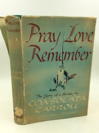 Item #300032 PRAY LOVE, REMEMBER: The Story of a Family. Consolata Carroll, Sister Mary Consolata