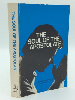 Item #300103 THE SOUL OF THE APOSTOLATE. Dom Jean-Baptiste Chautard