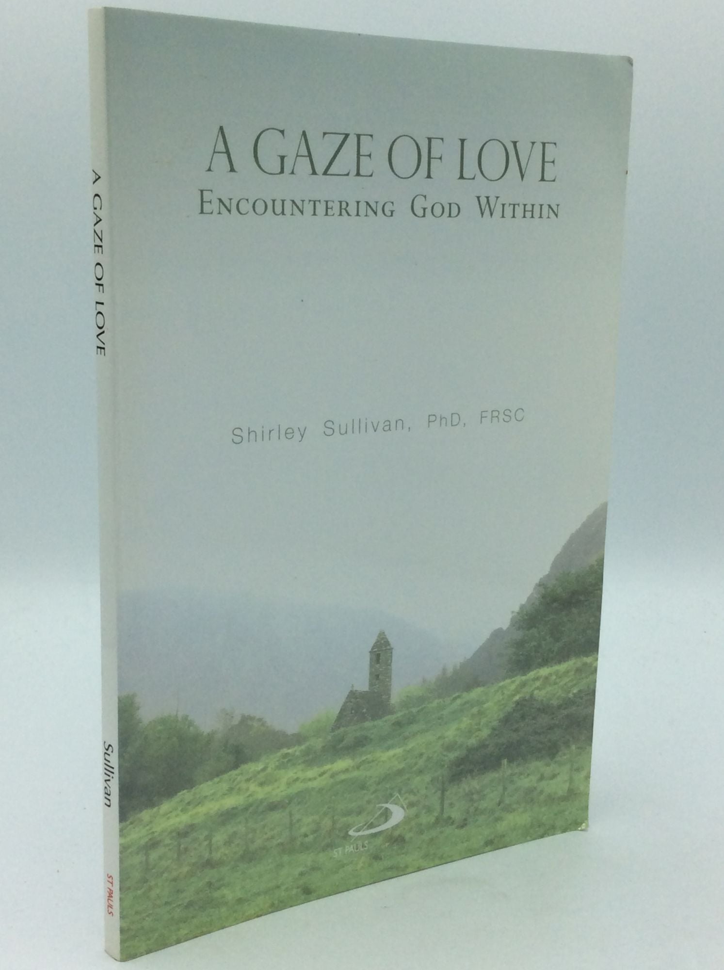 Shirley Sullivan - A Gaze of Love: Encountering God Within