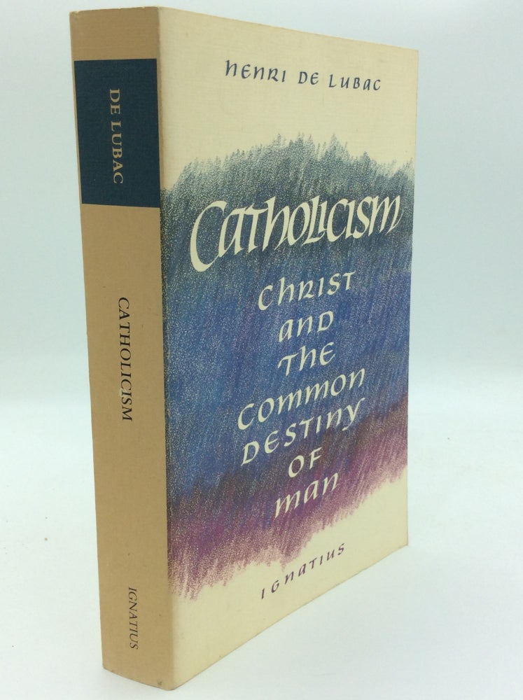 Item #300133 CATHOLICISM: Christ and the Common Destiny of Man. Henri De Lubac.