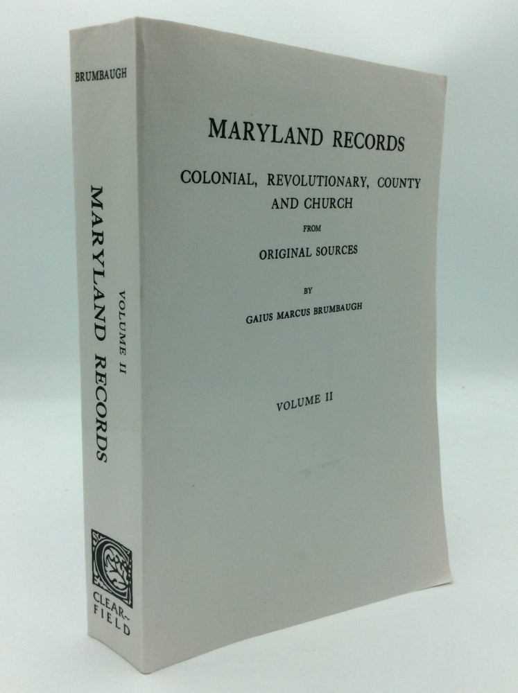 Item #300136 MARYLAND RECORDS: Colonial, Revolutionary, County and Church from Original Sources: VOLUME II. Gaius Marcus Brumbaugh.