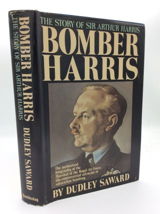 Item #300142 BOMBER HARRIS: The Story of Sir Arthur Harris. Dudley Saward