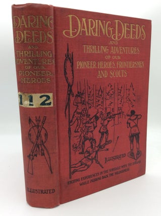 Item #300155 DARING DEEDS AND THRILLING ADVENTURES OF OUR PIONEER HEROES, FRONTIERSMEN AND...