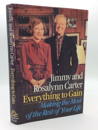 Item #300283 EVERYTHING TO GAIN: Making the Most of the Rest of Your Life. Jimmy, Rosalynn Carter