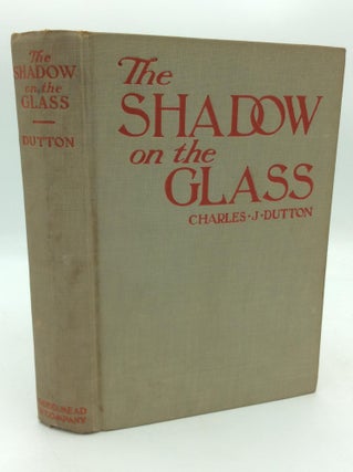 Item #300478 THE SHADOW ON THE GLASS. Charles J. Dutton
