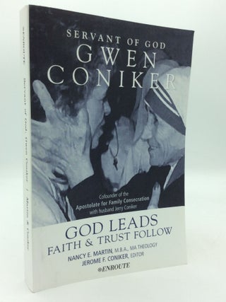 Item #310047 SERVANT OF GOD GWEN CONIKER: God Leads, Faith & Trust Follow. Nancy E. Martin, ed...