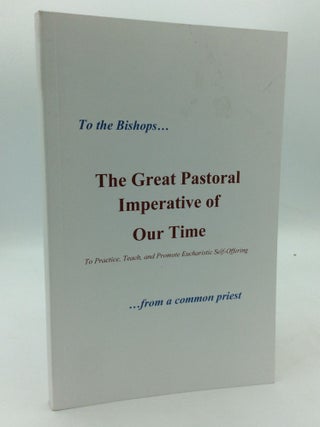 Item #310129 THE GREAT PASTORAL IMPERATIVE OF OUR TIME: To Practice, Teach, and Promote...