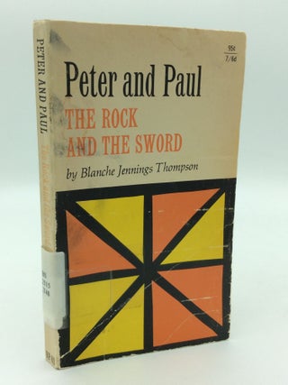 Item #310175 PETER AND PAUL: The Rock and the Sword. Blanche Jennings Thompson