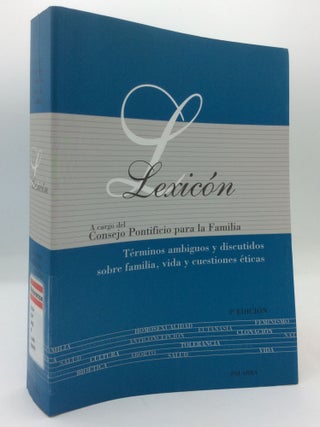 Item #310446 LEXICON A CARGO DEL CONSEJO PONTIFICIO PARA LA FAMILIA: Terminos Ambiguos y...