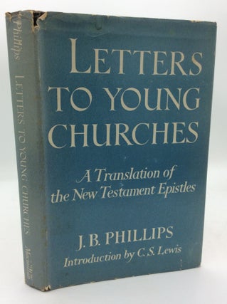 Item #310860 LETTERS TO YOUNG CHURCHES: A Translation of the New Testament Epistles. J B....