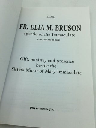 FR. ELIA M. BRUSON: Apostle of the Immaculate; Gift, Ministry and Presence Beside the Sisters Minor of Mary Immaculate