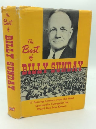 Item #311657 THE BEST OF BILLY SUNDAY: 17 Burning Sermons from the Most Spectacular Evangelist...
