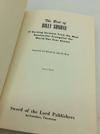 THE BEST OF BILLY SUNDAY: 17 Burning Sermons from the Most Spectacular Evangelist the World Has Ever Known