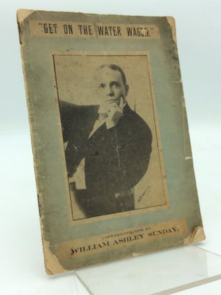 Item #311686 GET ON THE WATER WAGON. Rev. William Ashley "Billy" Sunday
