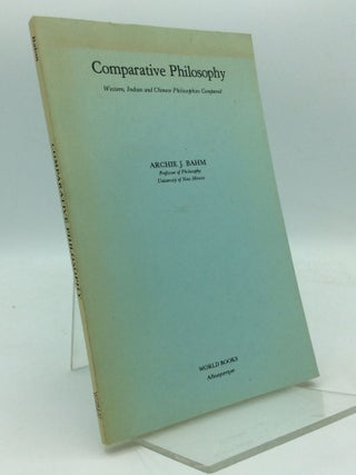 Item #311801 COMPARATIVE PHILOSOPHY: Western, Indian and Chinese Philosophies Compared. Archie J....