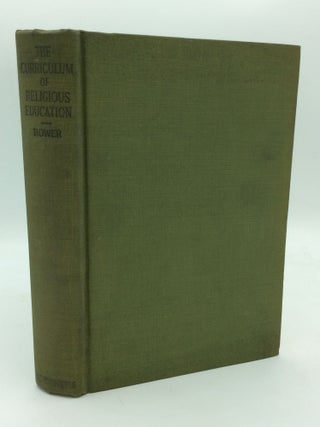 Item #312182 THE CURRICULUM OF RELIGIOUS EDUCATION. William Clayton Bower
