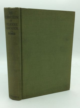 Item #312182 THE CURRICULUM OF RELIGIOUS EDUCATION. William Clayton Bower