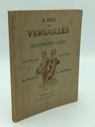 Item #312202 A DAY AT VERSAILLES: Illustrated Guide to the Palace, Museum, Park and the Trianons