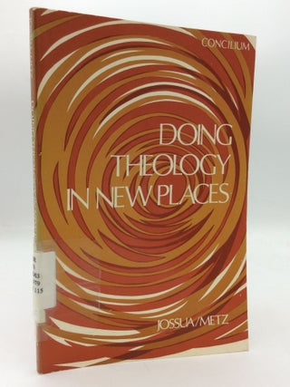 Item #312323 DOING THEOLOGY IN NEW PLACES. Jean-Pierre Jossua, Johann Baptist Metz