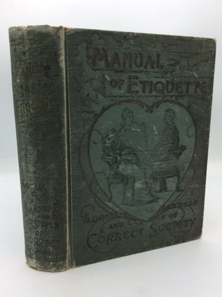 Item #312336 MANUAL OF ETIQUETTE or Social Forms, Manners and Customs of Correct Society:...