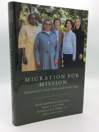 Item #312444 MIGRATION FOR MISSION: International Catholic Sisters in the United States. Mary L....