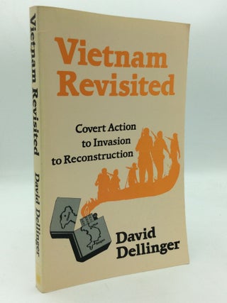 Item #312470 VIETNAM REVISITED: From Covert Action to Invasion to Reconstruction. David Dellinger