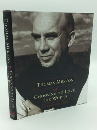 Item #312617 CHOOSING TO LOVE THE WORLD: On Contemplation. Thomas Merton