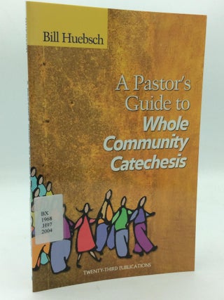 Item #312785 A PASTOR'S GUIDE TO WHOLE COMMUNITY CATECHESIS. Bill Huebsch