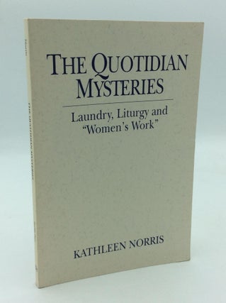Item #312874 THE QUOTIDIAN MYSTERIES: Laundry, Liturgy and "Women's Work" Kathleen Norris
