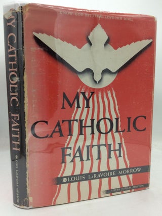 Item #312986 MY CATHOLIC FAITH: A Manual of Religion. Rev. Louis LaRavoire Morrow