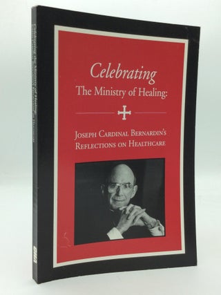 Item #313063 CELEBRATING THE MINISTRY OF HEALING: Joseph Cardinal Bernardin's Reflections on...