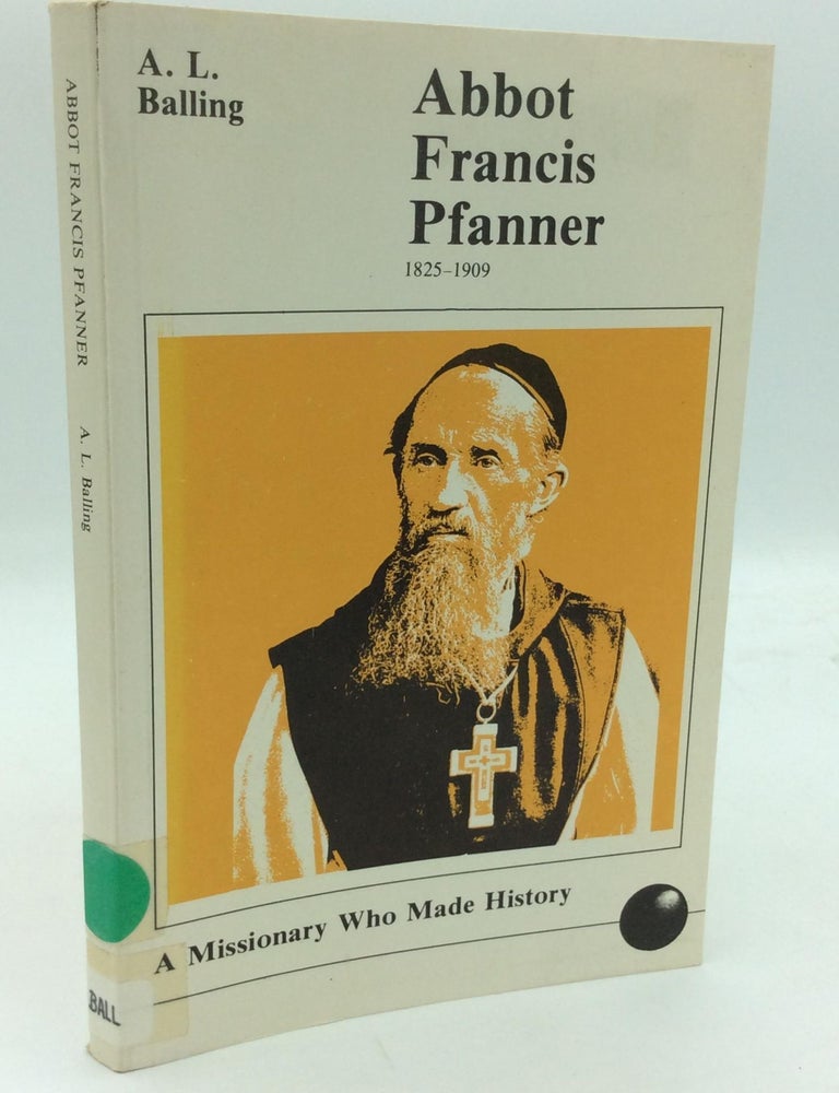 Item #313223 ABBOT FRANCIS PFANNER: A Missionary Who Made History. A L. Balling.
