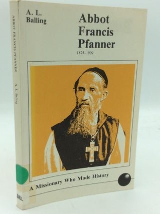 Item #313223 ABBOT FRANCIS PFANNER: A Missionary Who Made History. A L. Balling