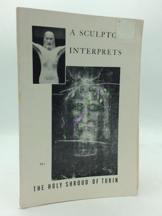 Item #313265 A SCULPTOR INTERPRETS THE HOLY SHROUD OF TURIN. A Divine Word Missionary