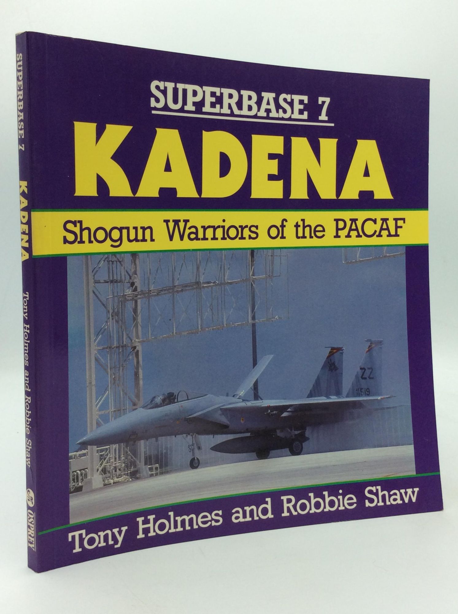 SUBERBASE 7: KADENA; Shogun Warriors of the PACAF | Tony Holmes, Robbie ...