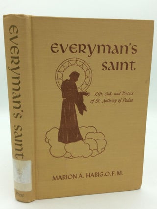 Item #313835 EVERYMAN'S SAINT: Life, Cult, and Virtues of St. Anthony of Padua. Marion A. Habig