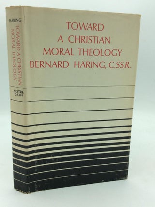 Item #314049 TOWARD A CHRISTIAN MORAL THEOLOGY. Bernard Haring