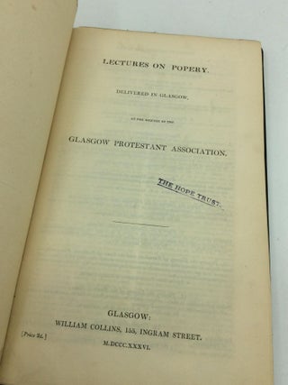 LECTURES ON POPERY. Delivered in Glasgow, at the Request of the Glasgow Protestant Association.