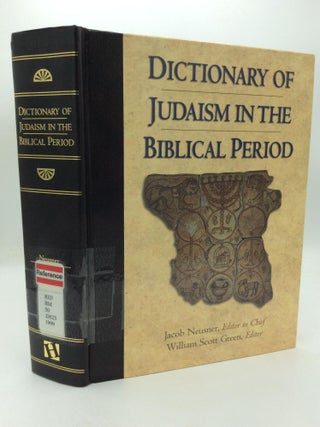 Item #314763 DICTIONARY OF JUDAISM IN THE BIBLICAL PERIOD, 450 B.C.E. to 600 C.E. Jacob Neusner,...