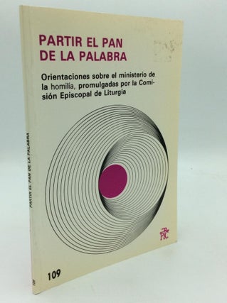 Item #315177 PARTIR EL PAN DE LA PALABRA: Orientaciones sobre el Ministreio de la Homilia,...