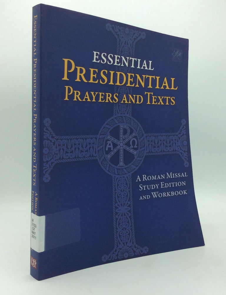 ESSENTIAL PRESIDENTIAL PRAYERS AND TEXTS: A Roman Missal Study Edition ...