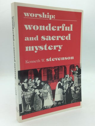 Item #315243 WORSHIP: WONDERFUL AND SACRED MYSTERY. Kenneth W. Stevenson