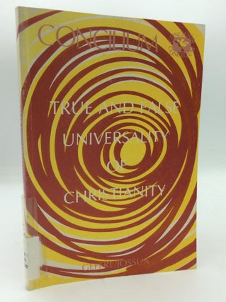 Item #315327 TRUE AND FALSE UNIVERSALITY OF CHRISTIANITY. Claude Geffre, Jean-Pierre Jossua